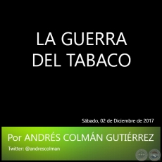 LA GUERRA DEL TABACO - Por ANDRS COLMN GUTIRREZ - Sbado, 02 de Diciembre de 2017